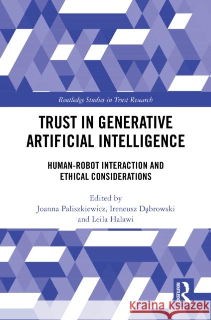 Trust in Generative Artificial Intelligence: Human-Robot Interaction and Ethical Considerations Joanna Paliszkiewicz Ireneusz Dąbrowski Leila Halawi 9781032957944 Routledge - książka