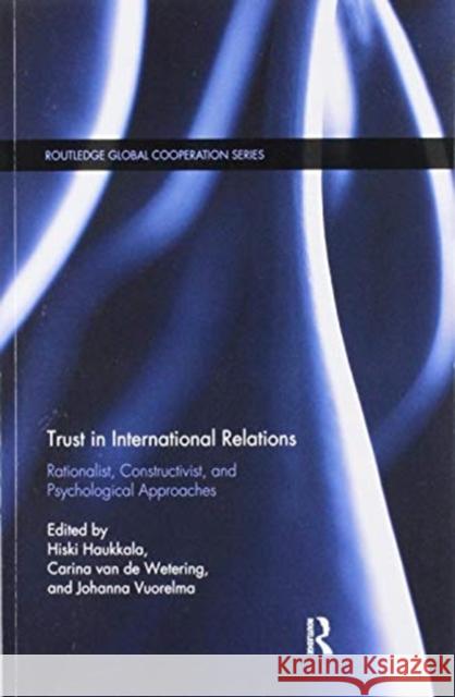 Trust in International Relations: Rationalist, Constructivist, and Psychological Approaches Hiski Haukkala Carina Va Johanna Vuorelma 9780367820985 Routledge - książka