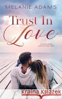 Trust In Love Melanie Adams 9781640345768 Limitless Publishing, LLC - książka