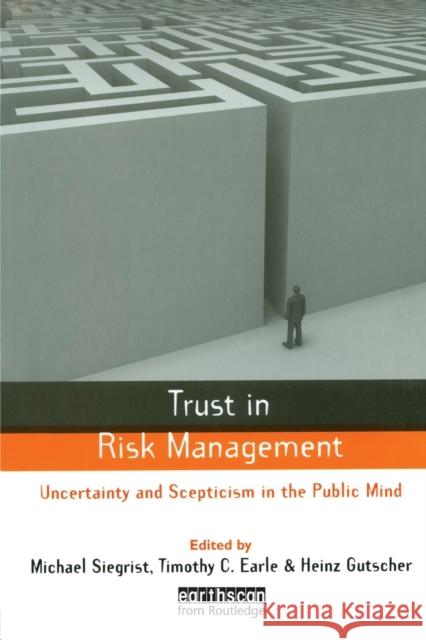 Trust in Risk Management: Uncertainty and Scepticism in the Public Mind Siegrist, Michael 9781849711067 Earthscan Publications - książka