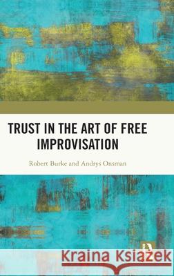 Trust in the Art of Free Improvisation Andrys (University of Melbourne, Australia) Onsman 9781041014089 Routledge - książka