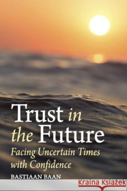 Trust in the Future: Facing Uncertain Times With Confidence Bastiaan Baan 9781782509196 Floris Books - książka