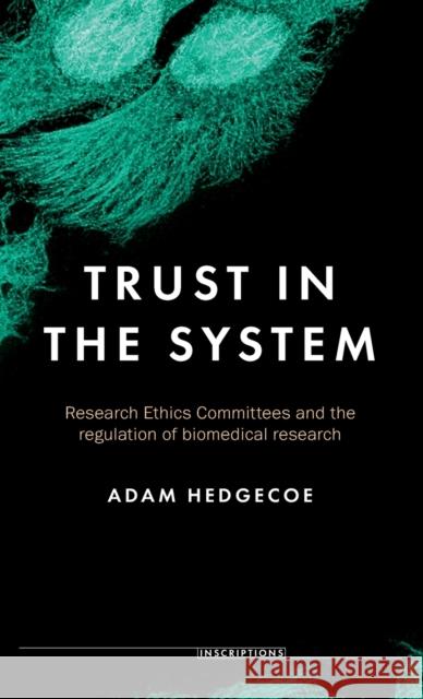 Trust in the System: Research Ethics Committees and the Regulation of Biomedical Research Adam Hedgecoe 9781526152916 Manchester University Press - książka