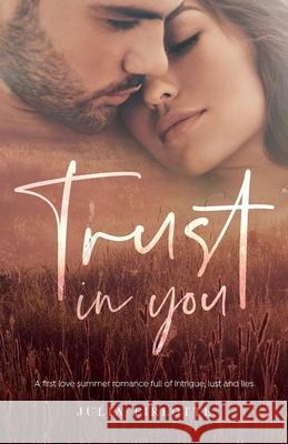 Trust In You: A first love summer romance full of intrigue, lust and lies. Julia Christine Firlotte 9781916167018 Julia Firlotte Author - książka