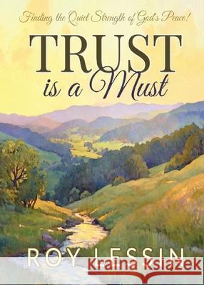 Trust is a Must: Finding the Quiet Strength of God's Peace Roy Lessin 9781735634593 Sweetwater Still Publishing - książka