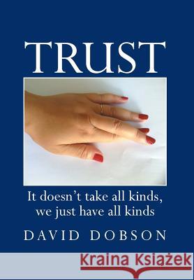 Trust: It Doesn't Take All Kinds, We Just Have All Kinds Dobson, David 9781483689173 Xlibris Corporation - książka