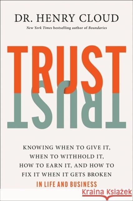 Trust: Knowing When to Give It, When to Withhold It, How to Earn It, and How to Fix It When It Gets Broken Henry Cloud 9781546003373 Worthy Books - książka