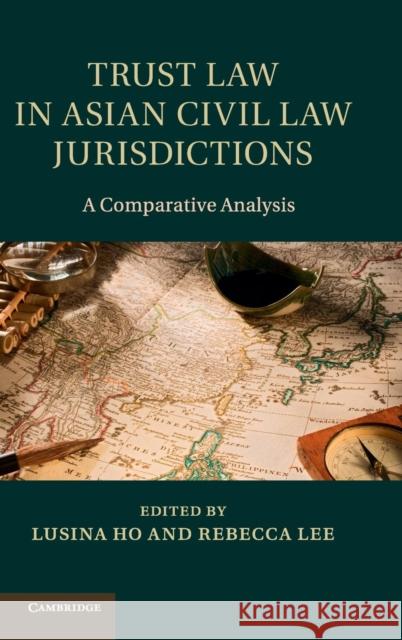 Trust Law in Asian Civil Law Jurisdictions: A Comparative Analysis Ho, Lusina 9781107023123  - książka