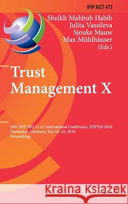 Trust Management X: 10th Ifip Wg 11.11 International Conference, Ifiptm 2016, Darmstadt, Germany, July 18-22, 2016, Proceedings Habib, Sheikh Mahbub 9783319413532 Springer - książka