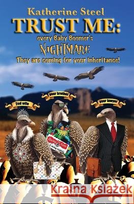 Trust Me: Every Baby Boomer's Nightmare Katherine Steel 9780615814957 Alchemy Studios, Inc. - książka