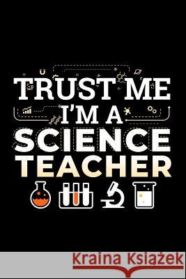Trust Me I'm A Science Teacher: School Gift For Teachers Ginzburg Press 9781070718941 Independently Published - książka