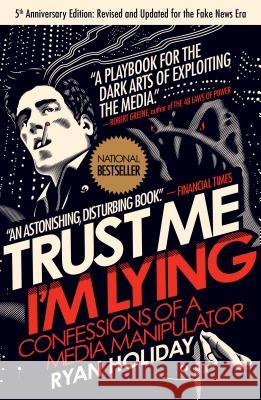 Trust Me, I'm Lying: Confessions of a Media Manipulator Ryan Holiday 9781591846284 Portfolio - książka