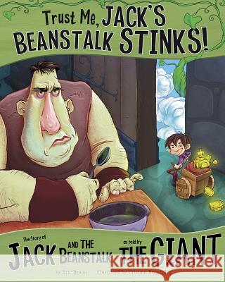 Trust Me, Jack's Beanstalk Stinks!: The Story of Jack and the Beanstalk as Told by the Giant Eric Braun Cristian Bernardini 9781479519422 Picture Window Books - książka