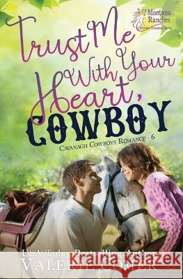 Trust Me With Your Heart, Cowboy: an age gap, forbidden love Montana Ranches Christian Romance Valerie Comer 9781988068824 Greenwords Media - książka