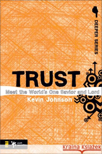 Trust: Meet the World's One Savior and Lord Johnson, Kevin 9780310274896 Zondervan/Youth Specialties - książka