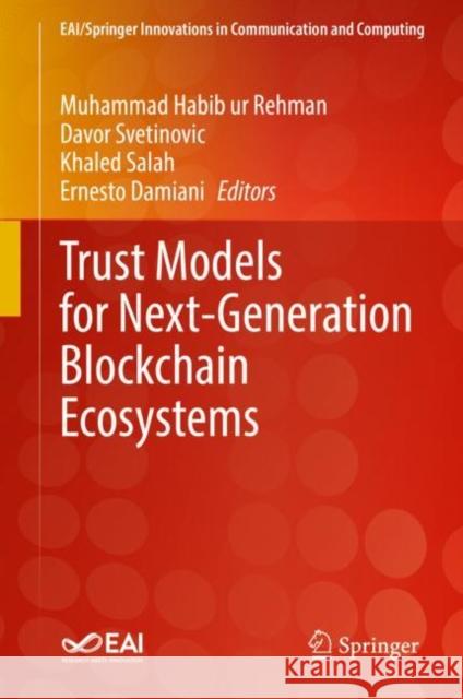 Trust Models for Next-Generation Blockchain Ecosystems Muhammad Habib Ur Rehman Davor Svetinovic Khaled Salah 9783030751067 Springer - książka