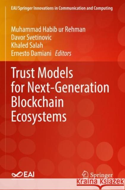 Trust Models for Next-Generation Blockchain Ecosystems Muhammad Habib Ur Rehman Davor Svetinovic Khaled Salah 9783030751098 Springer - książka