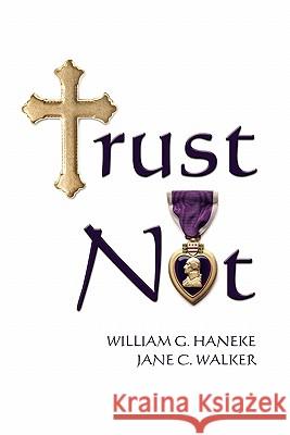 Trust Not Jane C. Walker Cpt William G. Haneke 9781452810317 Createspace - książka