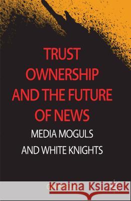 Trust Ownership and the Future of News: Media Moguls and White Knights Ellis, Gavin 9781137369437 Palgrave MacMillan - książka