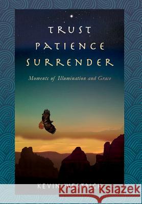 Trust Patience Surrender: Moments of Illumination and Grace Kevin Westrich Swami Buddhananda  9780989295413 Rth Publishing - książka