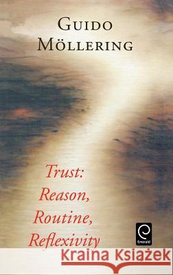 Trust: Reason, Routine, Reflexivity Guido Mollering 9780080448558 Emerald Publishing Limited - książka