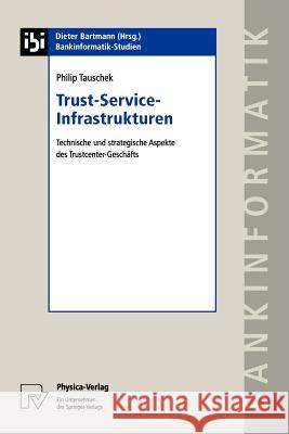 Trust-Service-Infrastrukturen: Technische Und Strategische Aspekte Des Trustcenter-Geschäfts Tauschek, Philip 9783790814897 Springer - książka