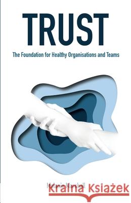 Trust: The Foundation for Healthy Organisations and Teams Melanie Marshall 9780645150803 Bookpod - książka