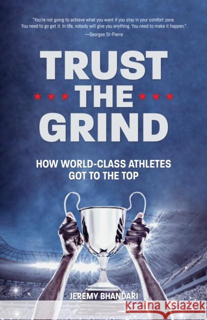 Trust the Grind: How World-Class Athletes Got To The Top (Motivational Book for Teens, Gift for Teen Boys, Teen and Young Adult Football, Fitness and Exercise) Jeremy Bhandari 9781684812684 Yellow Pear Press - książka