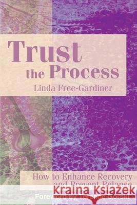 Trust the Process: How to Enhance Recovery and Prevent Relapse Free-Gardiner, Linda 9780595182442 Authors Choice Press - książka