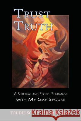 Trust Truth: A Spiritual and Erotic Pilgrimage with My Gay Spouse Trudie Schuyler Barreras 9781940769684 Mercury Heartlink - książka