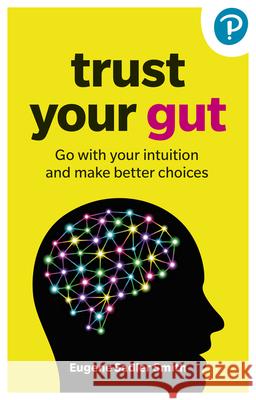 Trust your Gut: Go with your intuition and make better choices Eugene Smith 9781292462165 Pearson Education Limited - książka