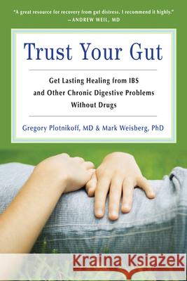Trust Your Gut: Heal from Ibs and Other Chronic Stomach Problems Without Drugs (for Fans of Brain Maker or the Complete Low-Fodmap Die Plotnickoff, Gregory 9781573245883  - książka