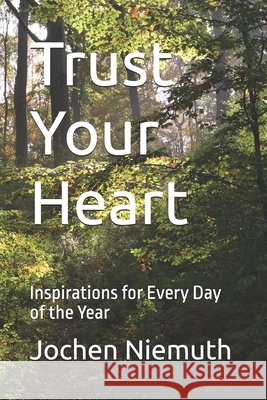 Trust Your Heart: Inspirations for Every Day of the Year Niemuth, Jochen 9798244588477 Independently Published - książka