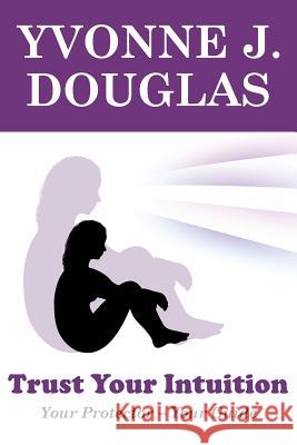 Trust Your Intuition: Your Protector, Your Guide Rowan Campus, Lorraine Murray 9781492172789 CreateSpace - książka