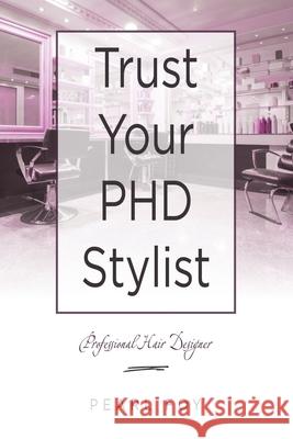 Trust Your Phd Stylist: Professional Hair Designer Pearl Foy 9781664241022 WestBow Press - książka