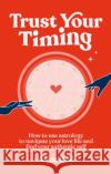 Trust Your Timing: How to use astrology to navigate your love life and find your authentic self Alice Bell 9781529904970 Ebury Publishing