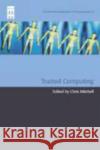 Trusted Computing Chris Mitchell 9780863415258 INSTITUTION OF ENGINEERING AND TECHNOLOGY