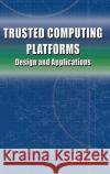 Trusted Computing Platforms: Design and Applications Smith, Sean W. 9780387239163 Springer