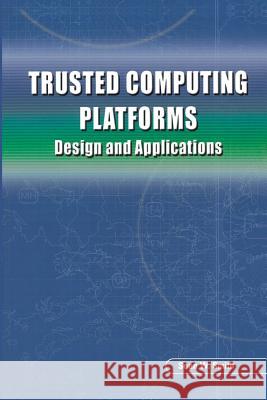 Trusted Computing Platforms: Design and Applications Smith, Sean W. 9781489997739 Springer - książka