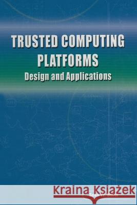 Trusted Computing Platforms: Design and Applications Sean W. Smith 9787302131748 Springer - książka