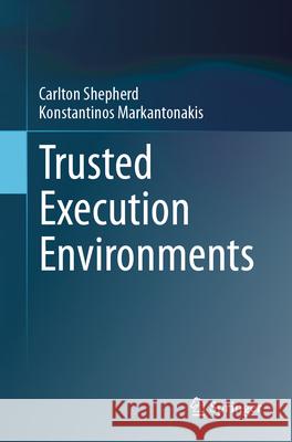 Trusted Execution Environments Carlton Shepherd Kostantinos Markantonakis 9783031555602 Springer International Publishing AG - książka