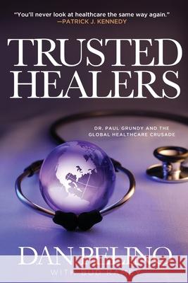 Trusted Healers: Dr. Paul Grundy and the Global Healthcare Crusade Dan Pelino Bud Ramey 9781633936843 Koehler Books - książka