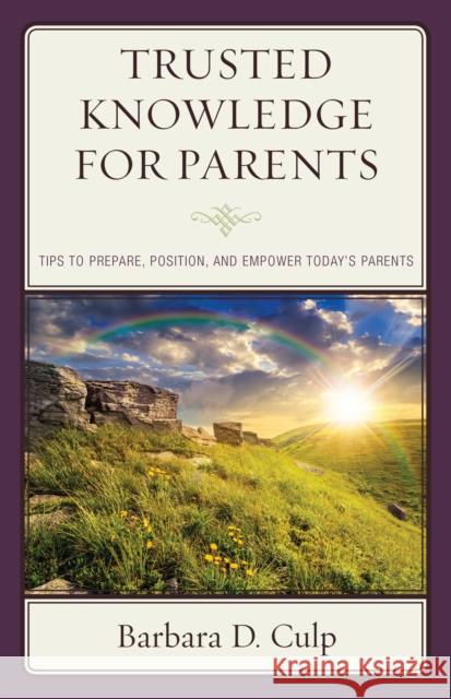 Trusted Knowledge for Parents: Tips to Prepare, Position, and Empower Today's Parents Barbara D. Culp 9781475833126 Rowman & Littlefield Publishers - książka