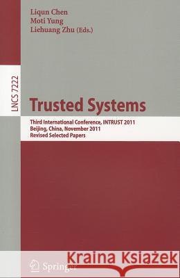 Trusted Systems: Third International Conference, INTRUST 2011, Beijing, China, November 27-29, 2011 Revised Selected Papers Chen, Liqun 9783642322976 Springer - książka