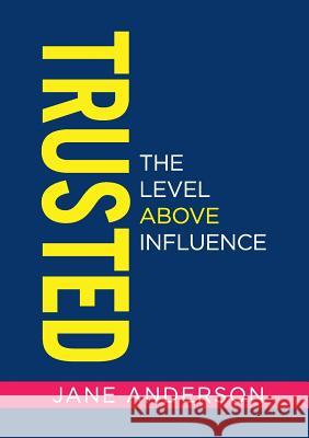 Trusted: The Level Above Influence Jane Anderson   9780648048930 Jane Anderson P/L - książka