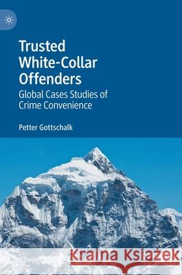 Trusted White-Collar Offenders: Global Cases Studies of Crime Convenience Petter Gottschalk 9783030738617 Palgrave MacMillan - książka