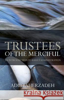 Trustees of the Merciful Adib Taherzadeh 9780853985921 George Ronald - książka