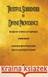 Trustful Surrender to Divine Providence: The Secret of Peace and Happiness Saint-Jure, Jean Baptiste 9781603868907 Merchant Books