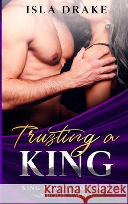 Trusting a King Isla Drake   9798713202804 Independently Published - książka