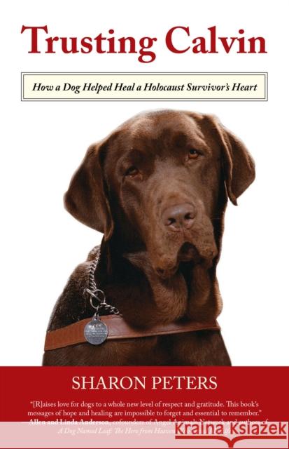 Trusting Calvin: How a Dog Helped Heal a Holocaust Survivor's Heart Peters, Sharon 9780762782307 Lyons Press - książka